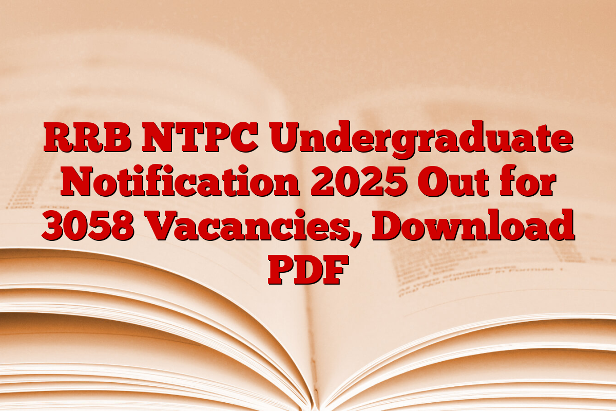 RRB NTPC Undergraduate Notification 2025 Out for 3058 Vacancies, Download PDF