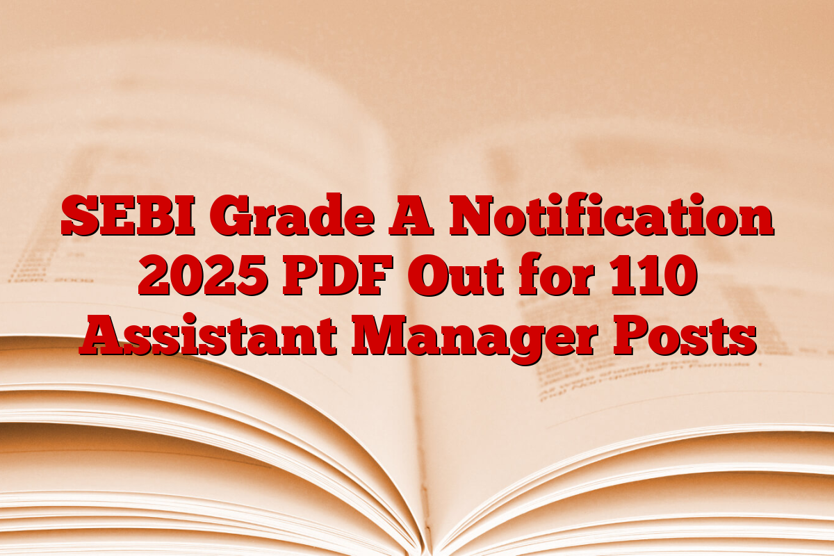 SEBI Grade A Notification 2025 PDF Out for 110 Assistant Manager Posts SEBI Grade A Notification 2025 PDF Out for 110 Assistant Manager Posts
