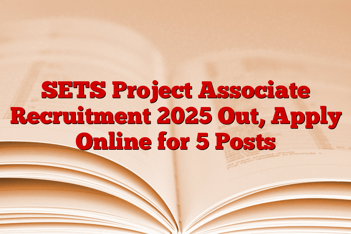 SETS Project Associate Recruitment 2025 Out, Apply Online for 5 Posts SETS Project Associate Recruitment 2025 Out, Apply Online for 5 Posts