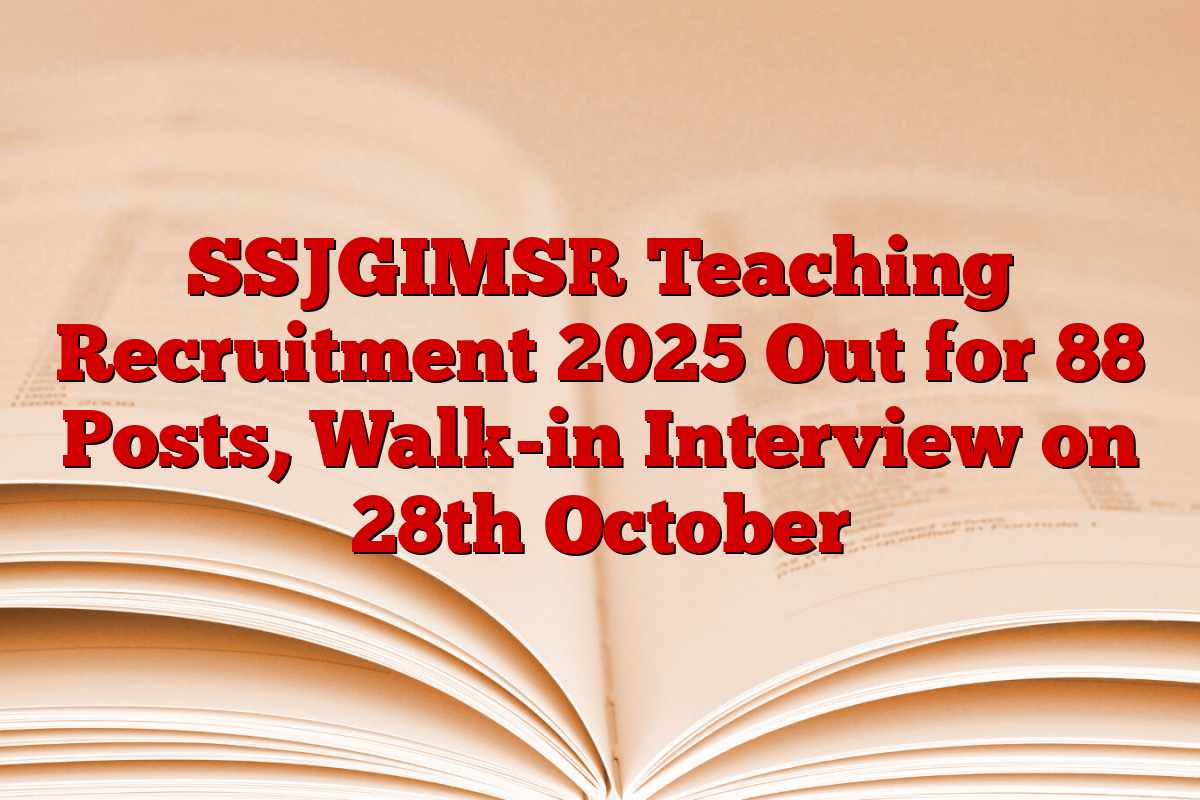SSJGIMSR Teaching Recruitment 2025 Out for 88 Posts, Walk-in Interview on 28th October