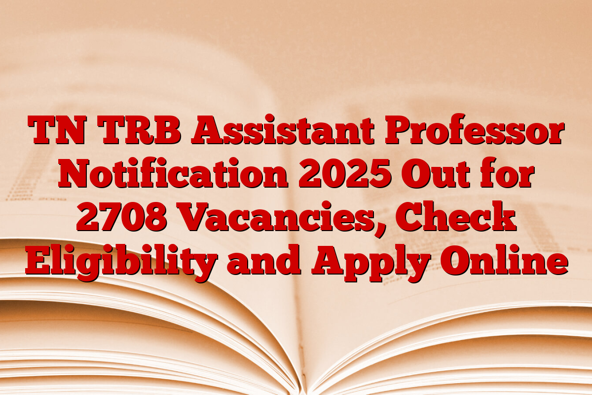 TN TRB Assistant Professor Notification 2025 Out for 2708 Vacancies, Check Eligibility and Apply Online
