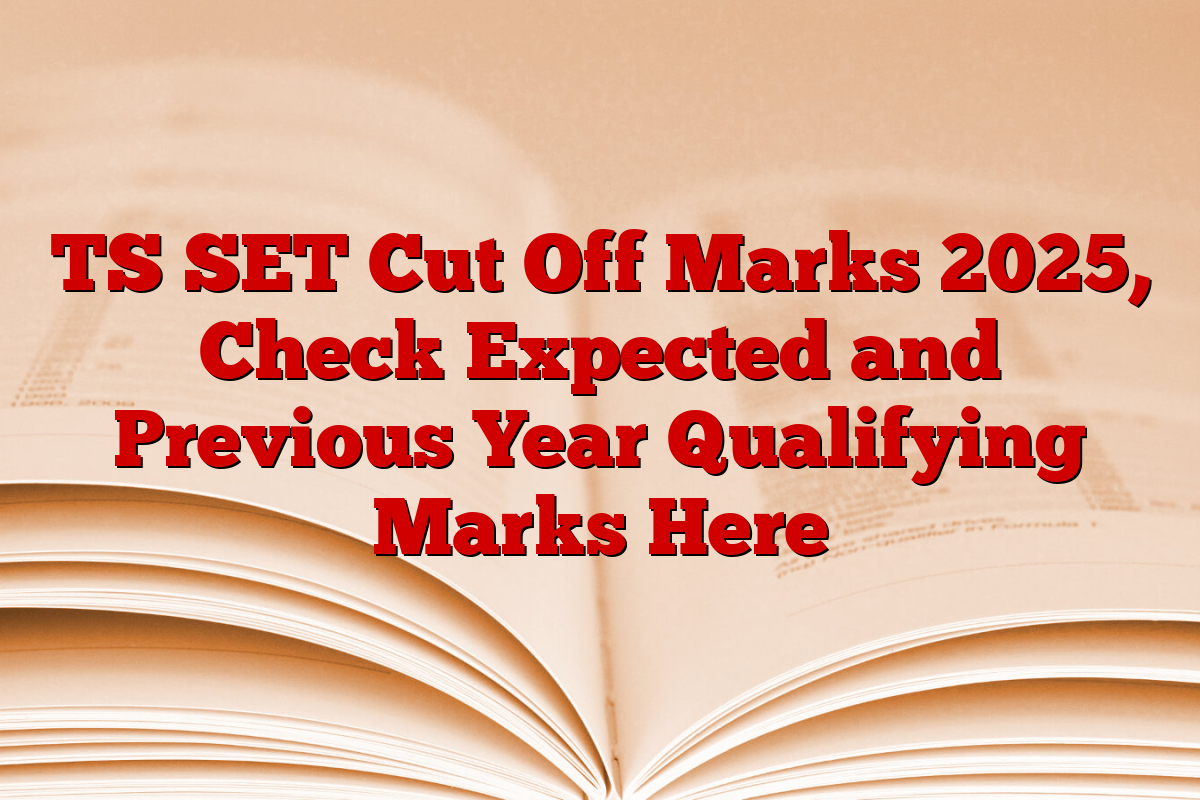 TS SET Cut Off Marks 2025, Check Expected and Previous Year Qualifying Marks Here