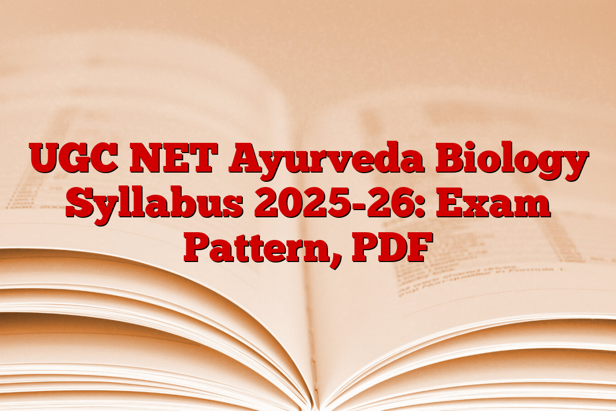 UGC NET Ayurveda Biology Syllabus 2025-26: Exam Pattern, PDF UGC NET Ayurveda Biology Syllabus 2025-26: Exam Pattern, PDF