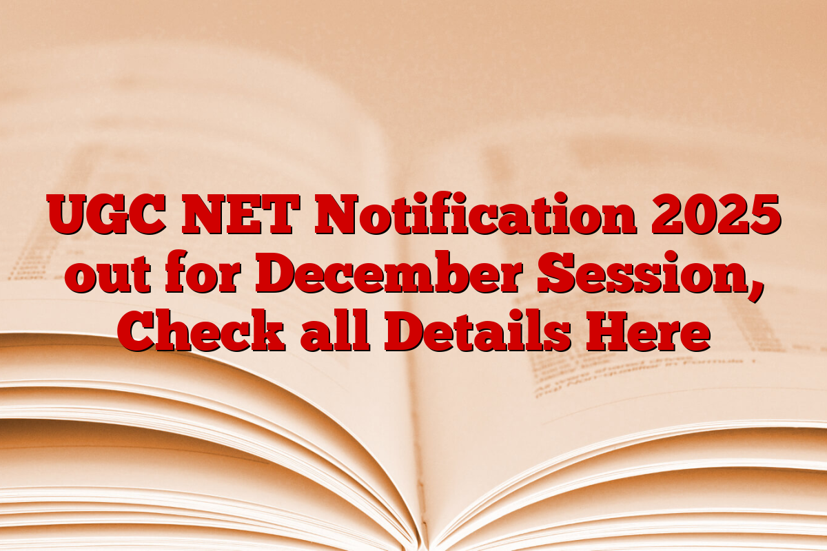 UGC NET Notification 2025 out for December Session, Check all Details Here