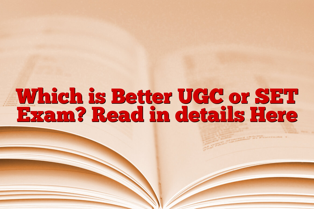 Which is Better UGC or SET Exam? Read in details Here Which is Better UGC or SET Exam? Read in details Here